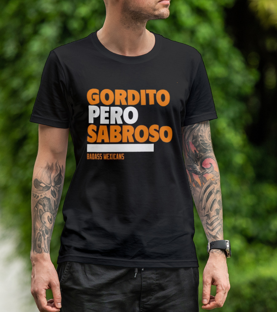 Gordito Pero Sabroso Badass Mexicans Mexican Pride T-Shirt
