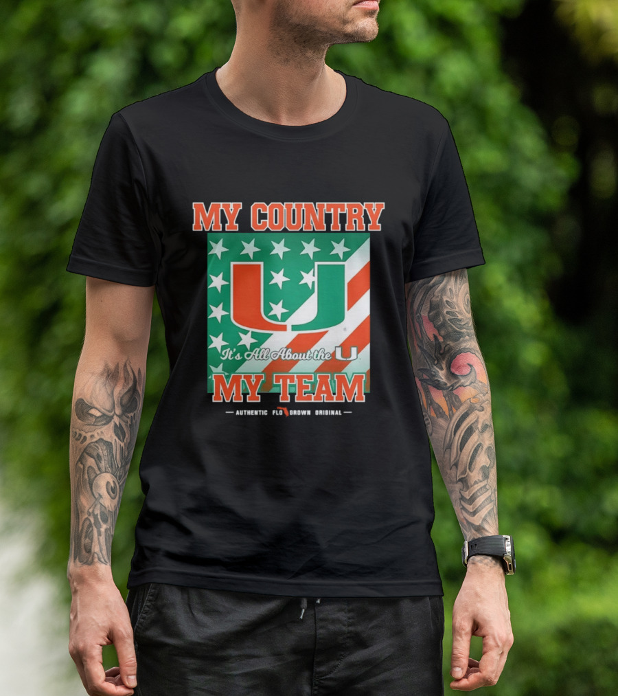 Miami Hurricanes My Country My Team It's All About The U Authentic Fan Pride Original T-Shirt