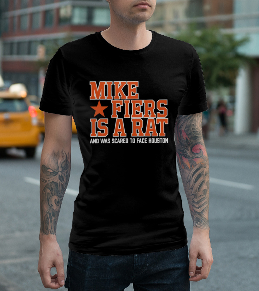 Mike Fiers Is A Rat And Was Scared To Face Houston T-Shirt