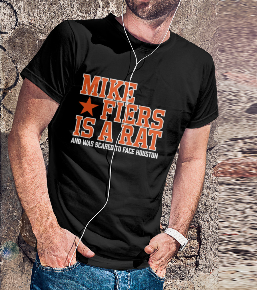 Mike Fiers Is A Rat And Was Scared To Face Houston T-Shirt