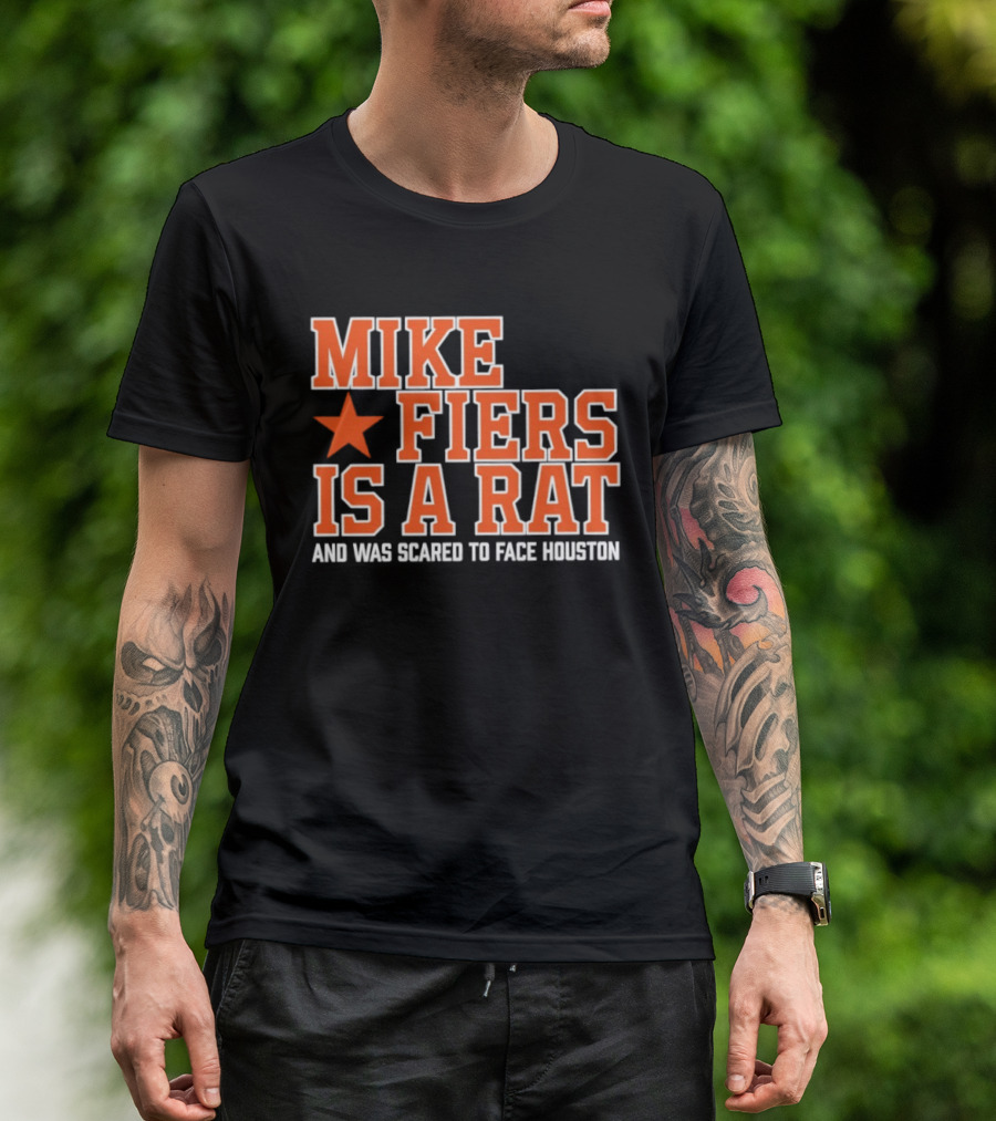 Mike Fiers Is A Rat And Was Scared To Face Houston T-Shirt