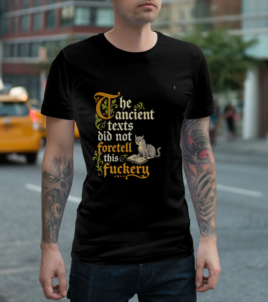 The Ancient Texts Did Not Foretell This Fuckery Cat Reading Book T-Shirt
