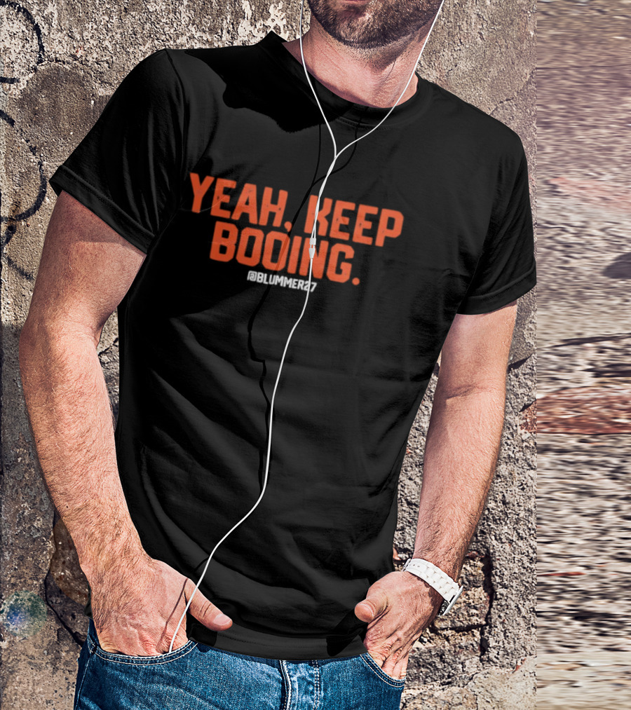 Yeah Keep Booing @Blummer27 Baseball T-Shirt