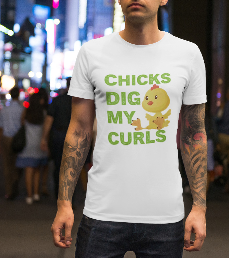 CHICKS DIG MY CURLS Cute Yellow Chick T-Shirt