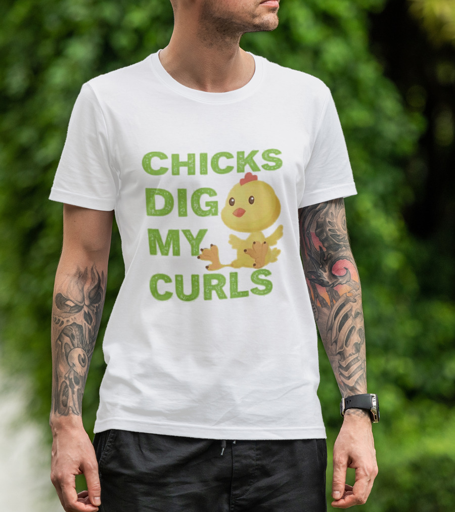 CHICKS DIG MY CURLS Cute Yellow Chick T-Shirt