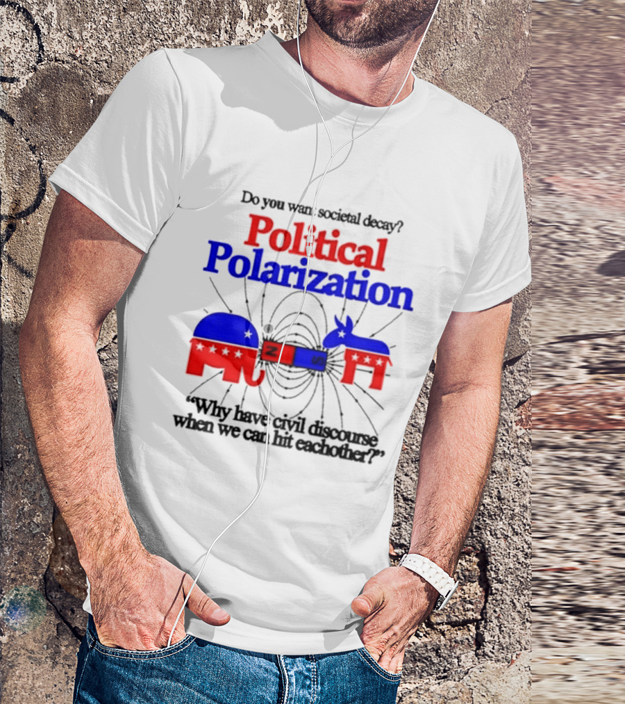 Do You Want Societal Decay Political Polarization Elephant Donkey Why Have Civil Discourse When We Can Hit Each Other T-Shirt