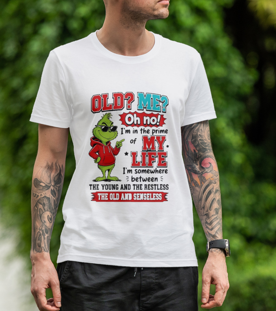 Old Me Oh No Prime Of My Life Grinch Between Young Restless Old Senseless T-Shirt