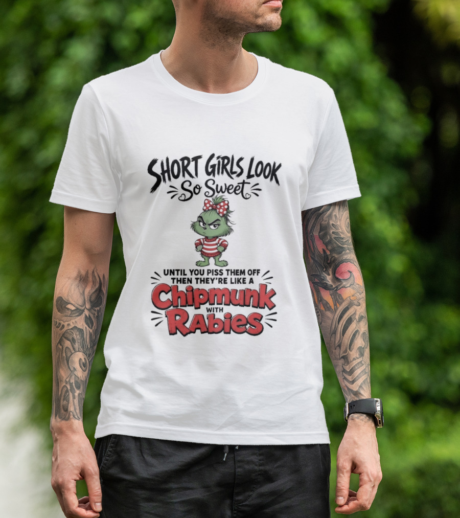 Short Girls Look So Sweet Until They're Chipmunk Rabies T-Shirt