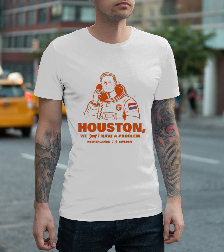 Houston We Don't Have A Problem Netherlands 5 1 Sweden Astronaut T-Shirt