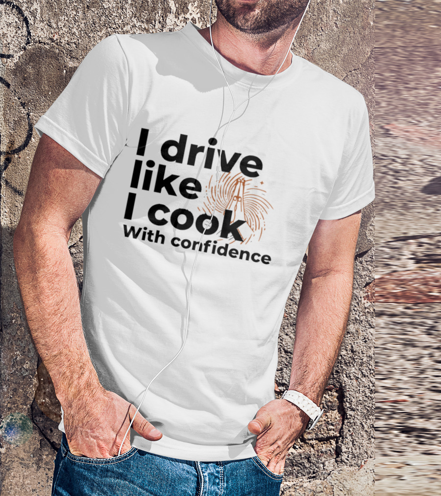 I Drive Like I Cook With Confidence Cooking Fingerprint Brush T-Shirt