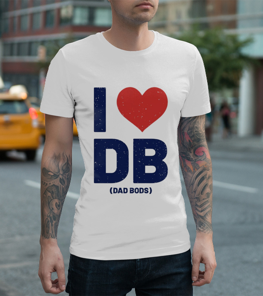 I Love DB Dad Bods Fatherhood Humor T-Shirt