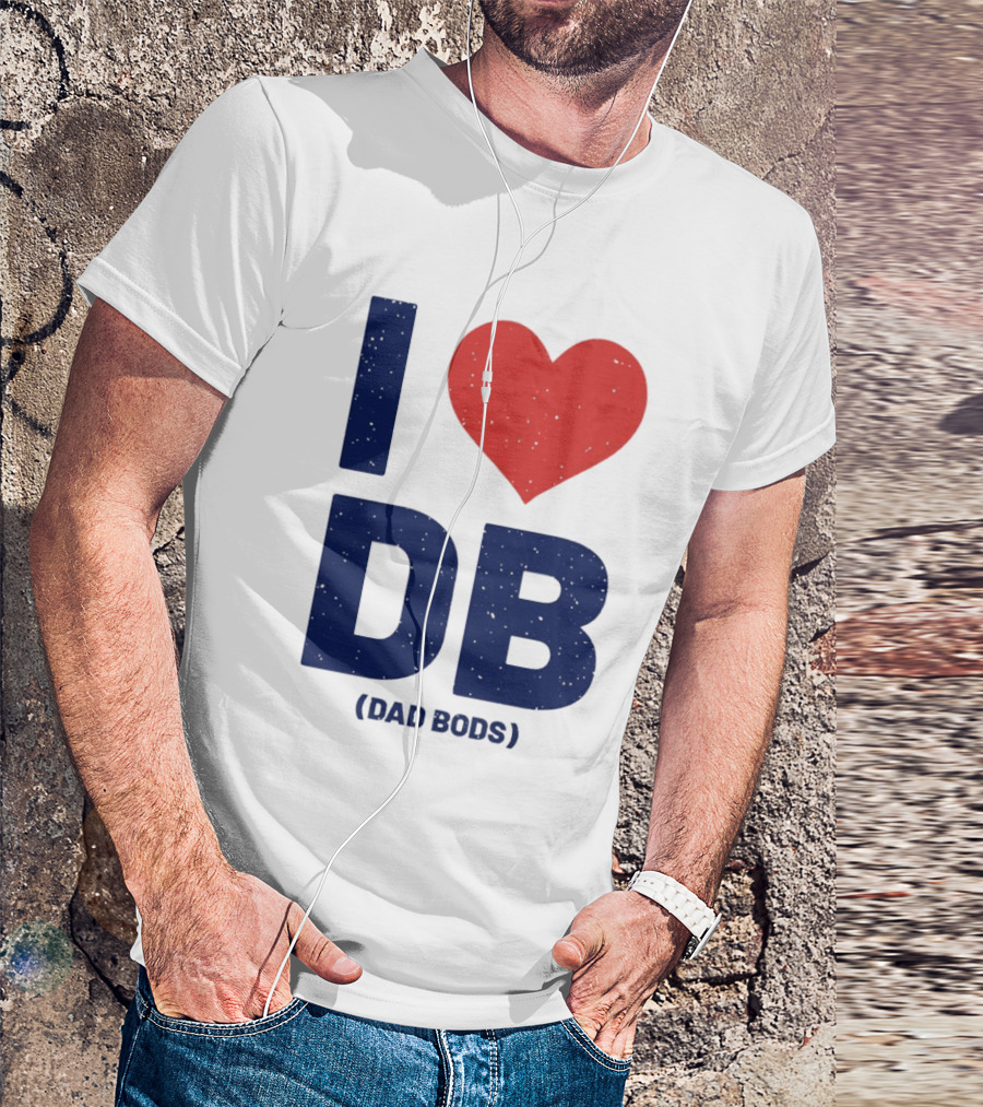 I Love DB Dad Bods Fatherhood Humor T-Shirt