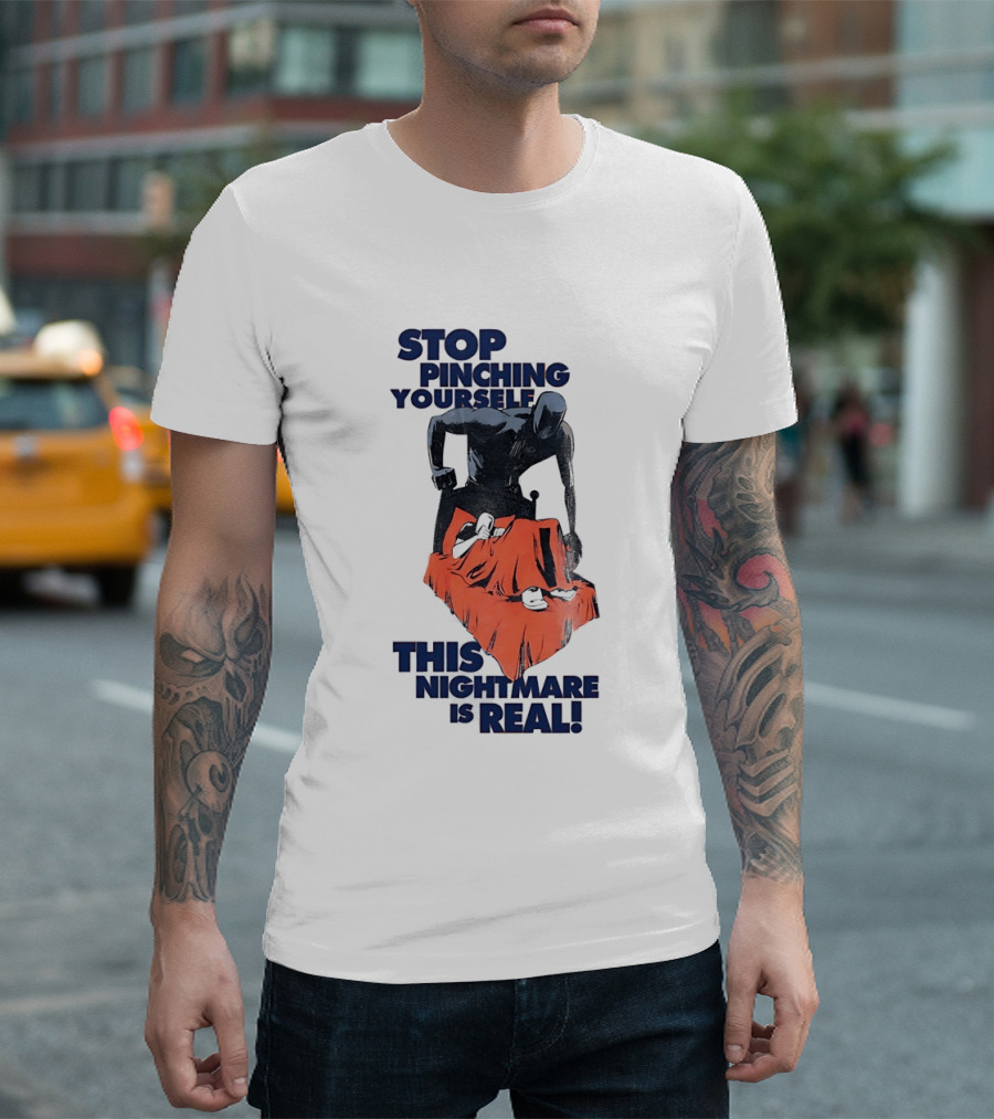 Stop Pinching Yourself This Nightmare Is Real Shadow Figure Pulling Blanket Off Person T-Shirt