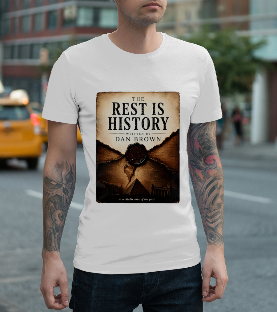 The Rest Is History Written By Dan Brown A Veritable Tour Of The Past With Pyramid And Ancient Architecture T-Shirt