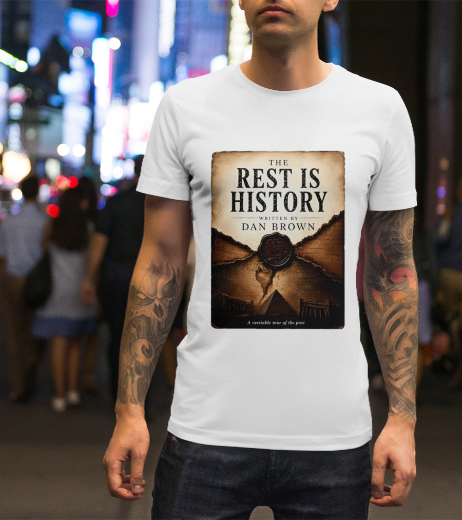 The Rest Is History Written By Dan Brown A Veritable Tour Of The Past With Pyramid And Ancient Architecture T-Shirt