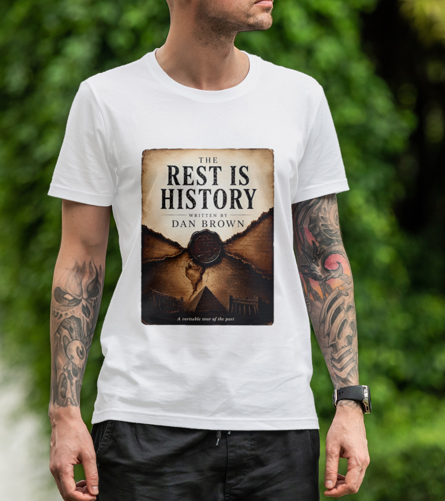 The Rest Is History Written By Dan Brown A Veritable Tour Of The Past With Pyramid And Ancient Architecture T-Shirt