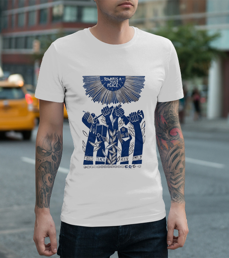 Towards A Just Peace Feed Teach House Employ ECC Hands Holding Tools And House T-Shirt