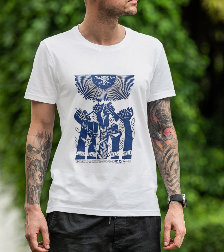 Towards A Just Peace Feed Teach House Employ ECC Hands Holding Tools And House T-Shirt