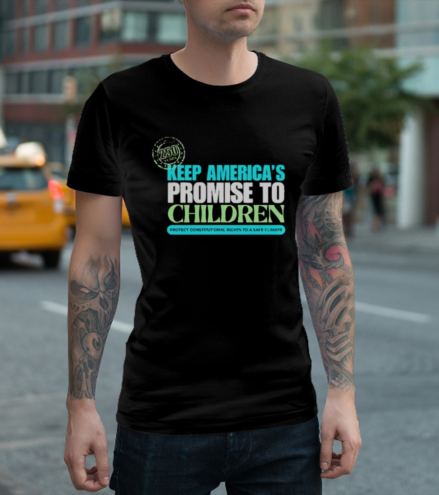 250 Years Keep America's Promise To Children Protect Constitutional Rights Safe T-Shirt