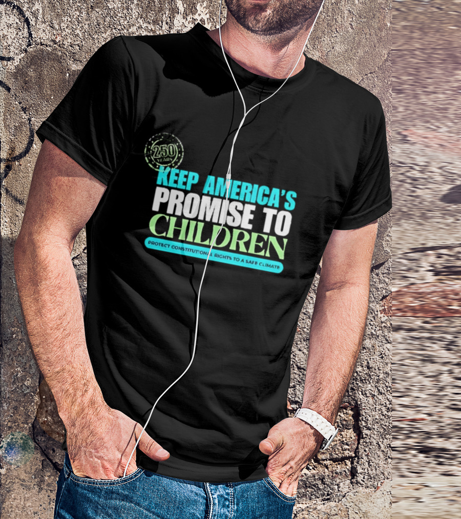 250 Years Keep America's Promise To Children Protect Constitutional Rights Safe T-Shirt