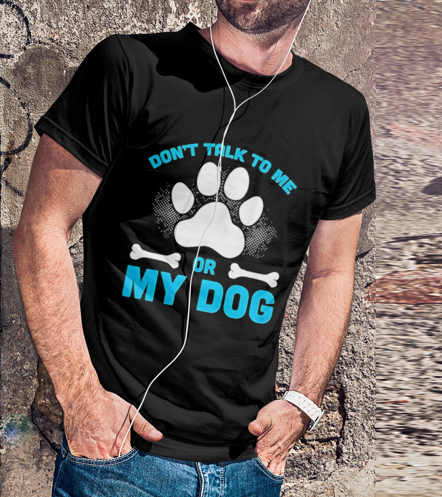 Don't Talk To Me Or My Dog Paw Print Bone T-Shirt