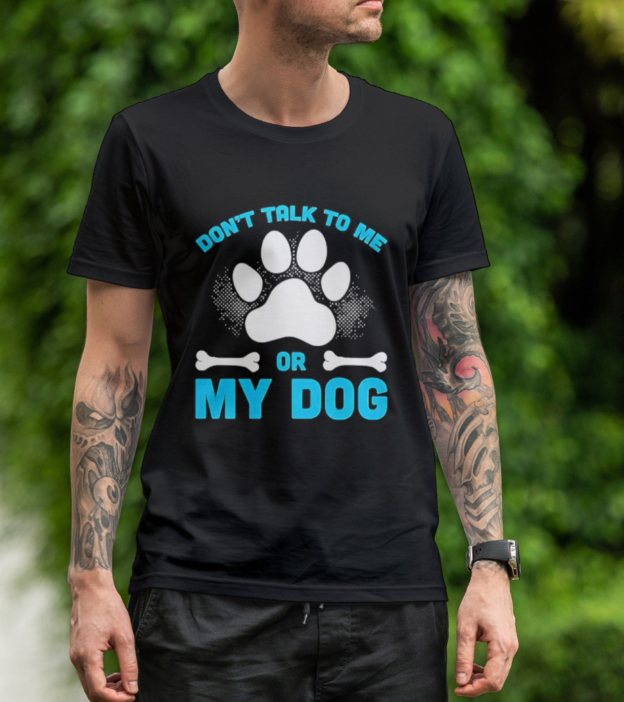 Don't Talk To Me Or My Dog Paw Print Bone T-Shirt