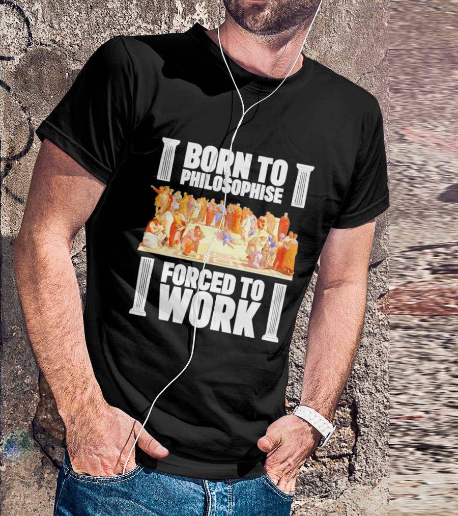 Born To Philosophise Forced To Work Classical Philosophy Scene T-Shirt