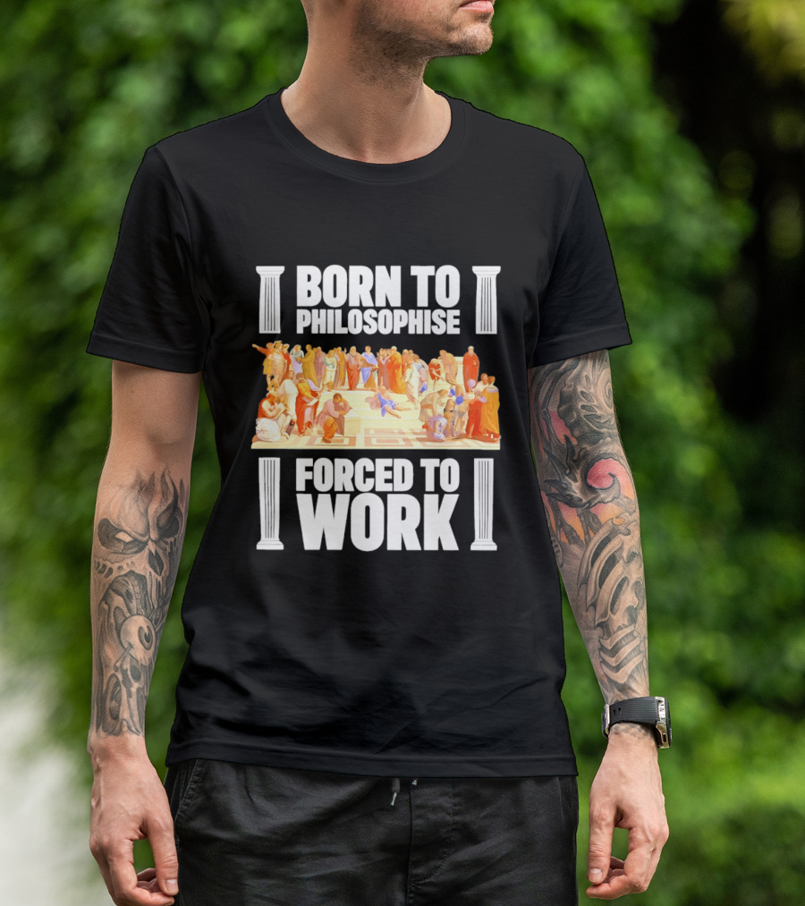 Born To Philosophise Forced To Work Classical Philosophy Scene T-Shirt