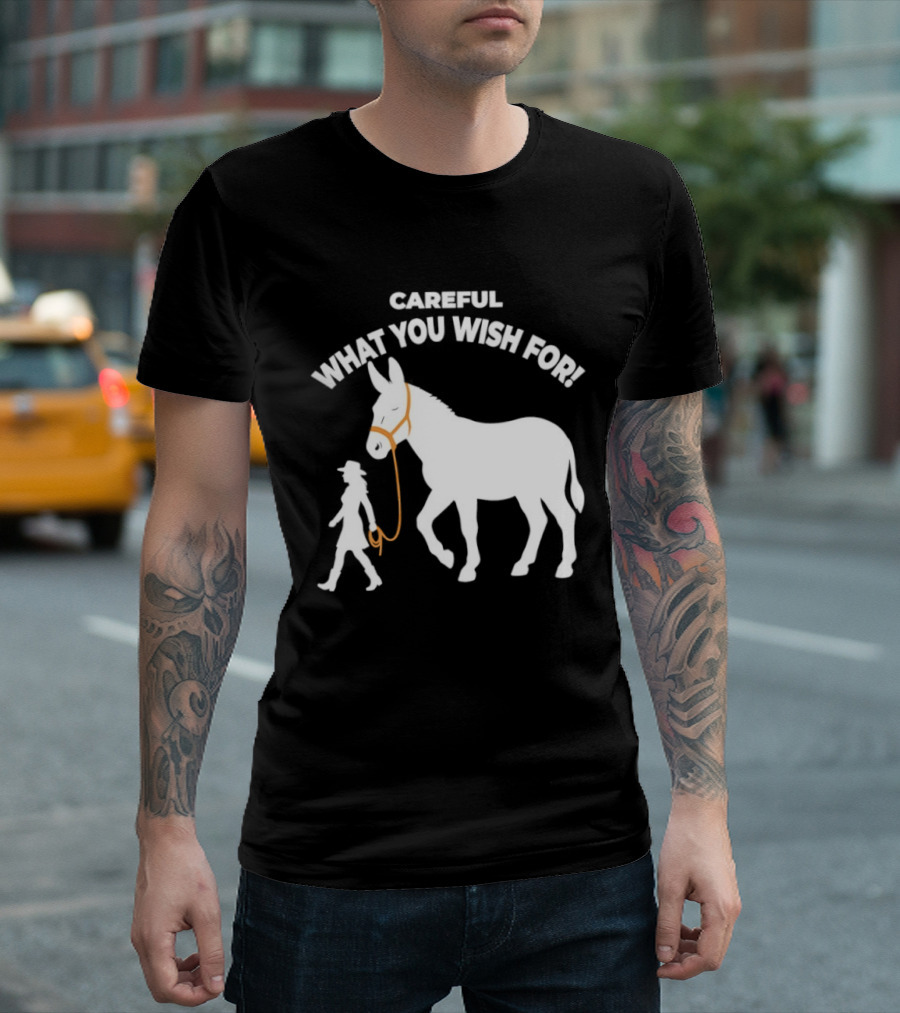 Careful What You Wish For Donkey Woman T-Shirt