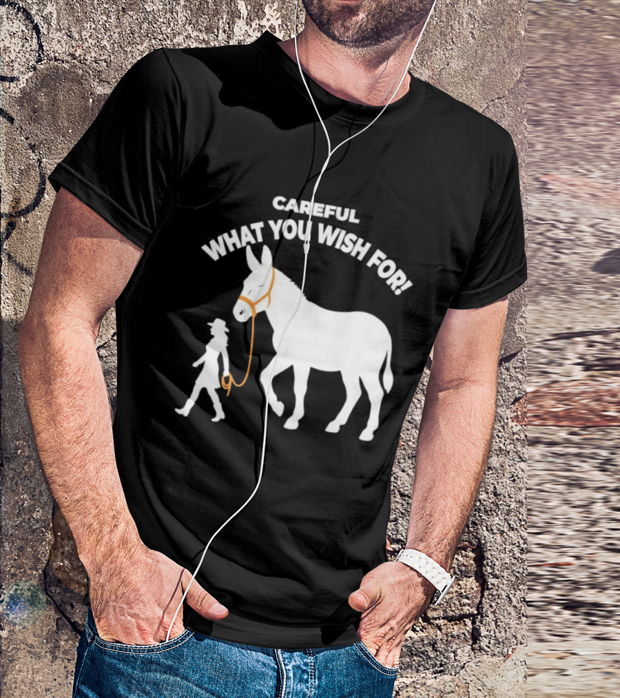 Careful What You Wish For Donkey Woman T-Shirt