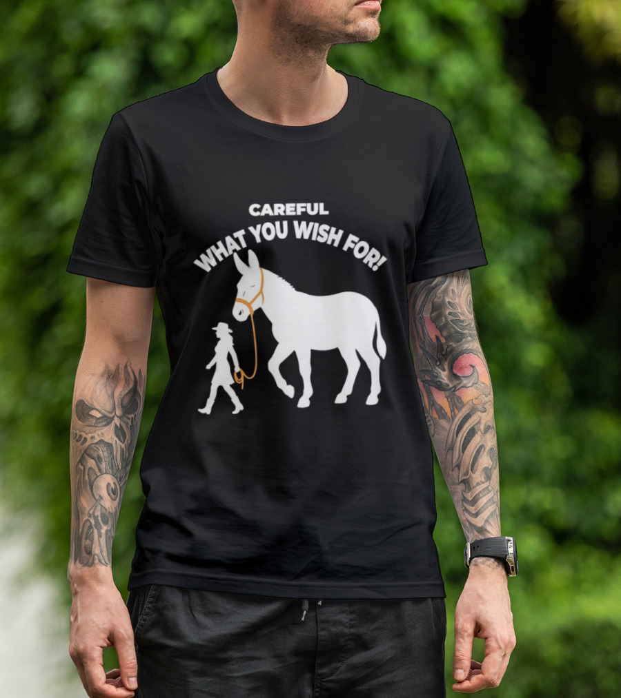 Careful What You Wish For Donkey Woman T-Shirt