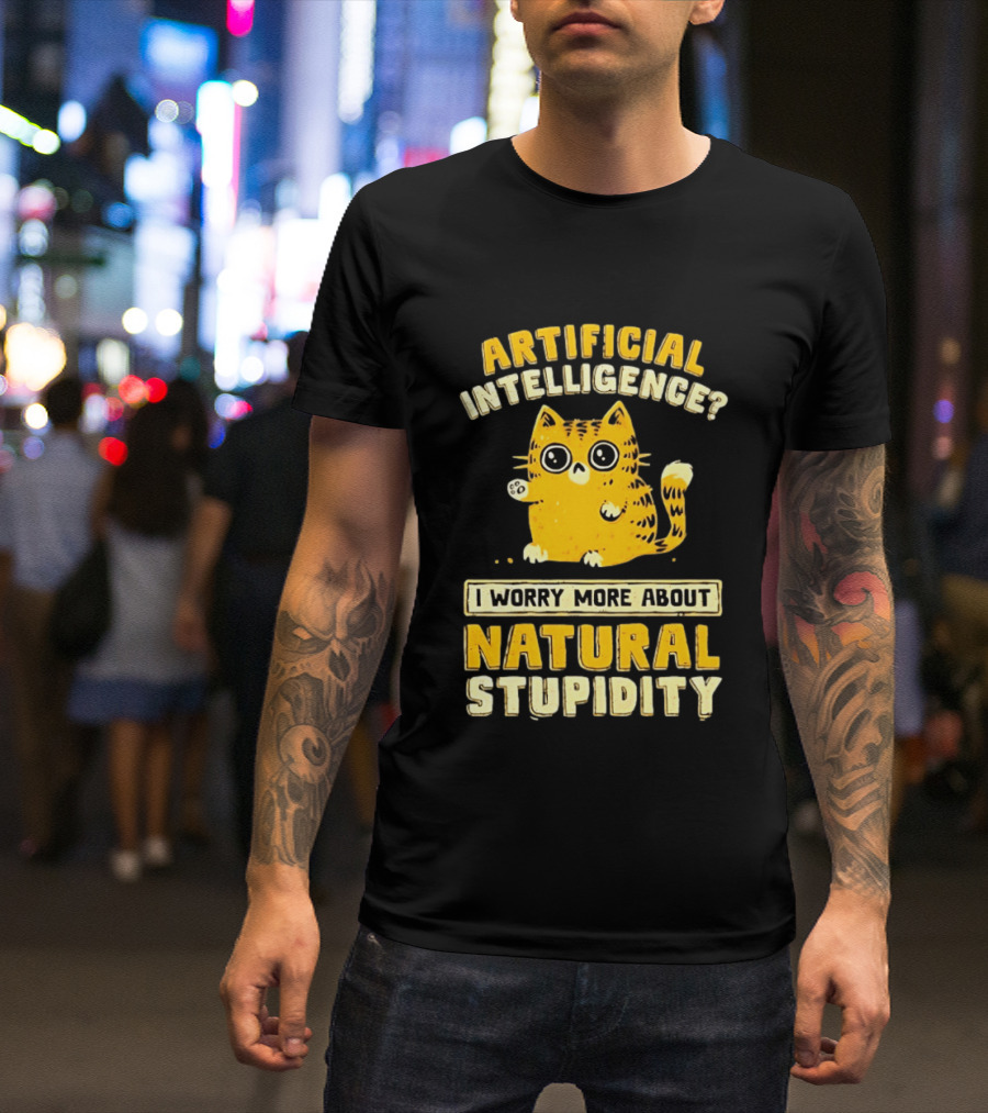 Artificial Intelligence Cat I Worry More About Natural Stupidity T-Shirt