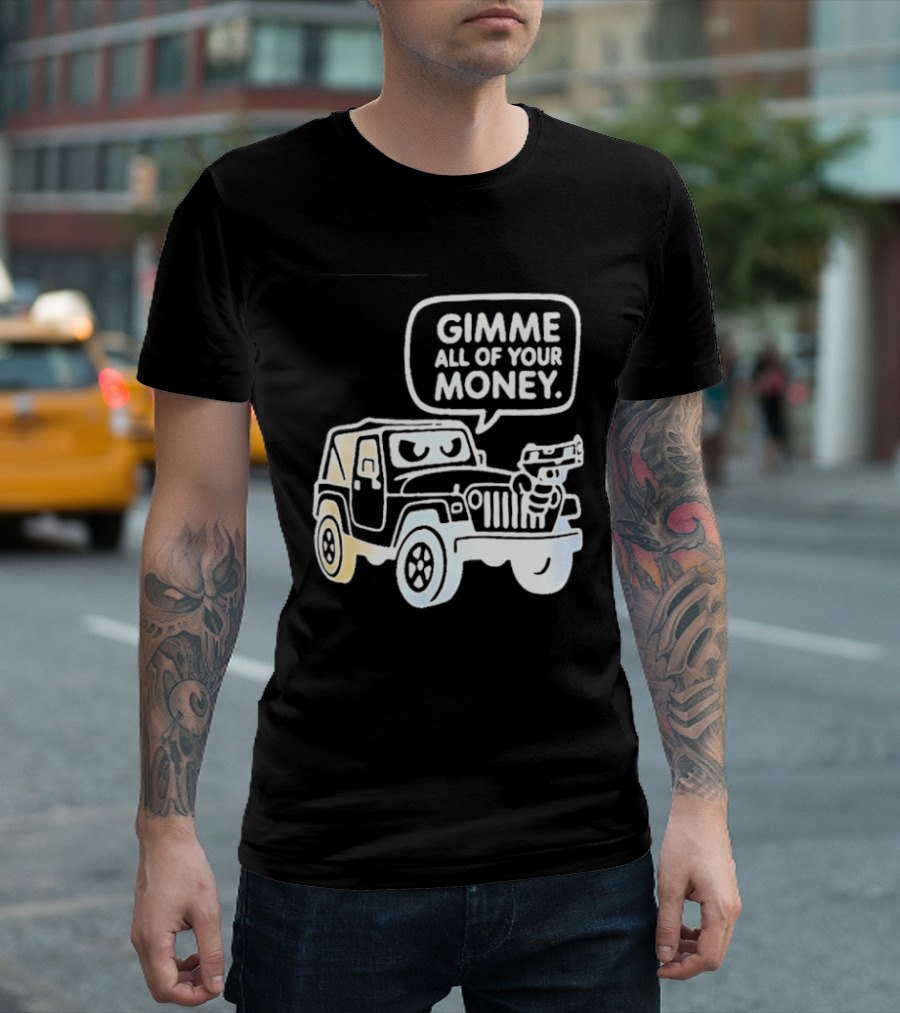 Gimme All Of Your Money Jeep Off Road Adventure T-Shirt