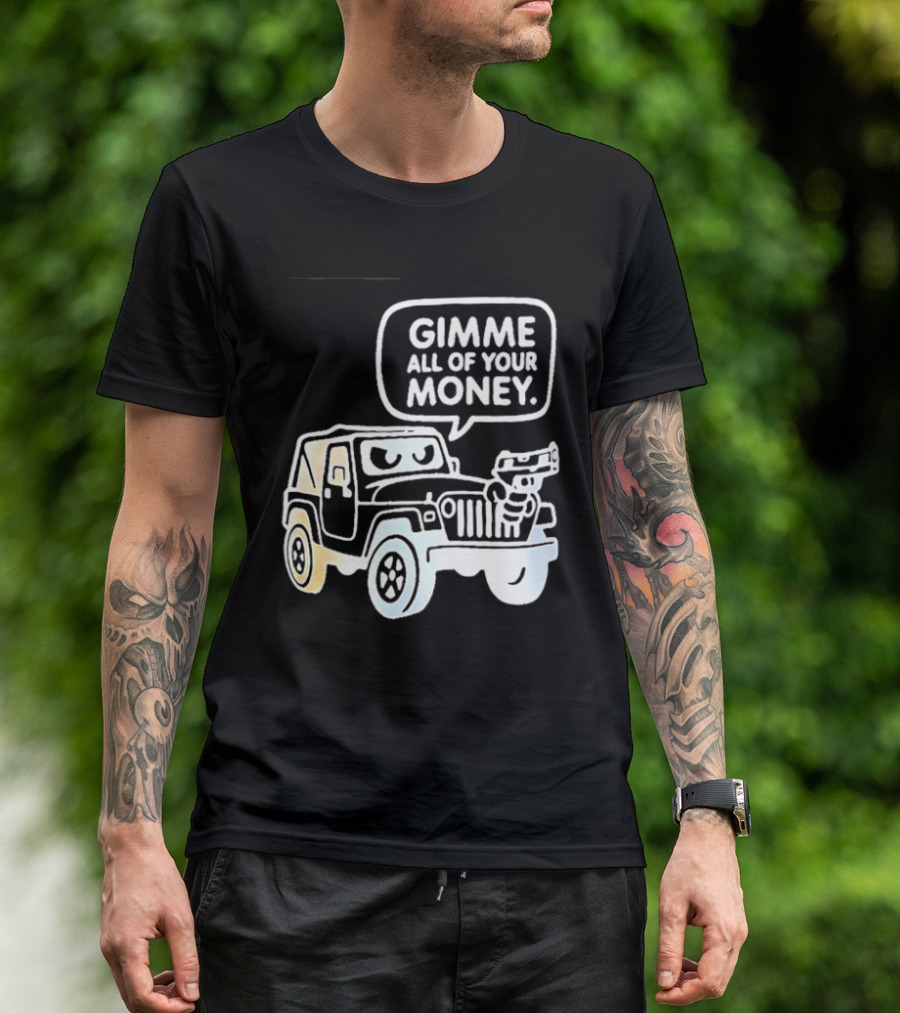 Gimme All Of Your Money Jeep Off Road Adventure T-Shirt