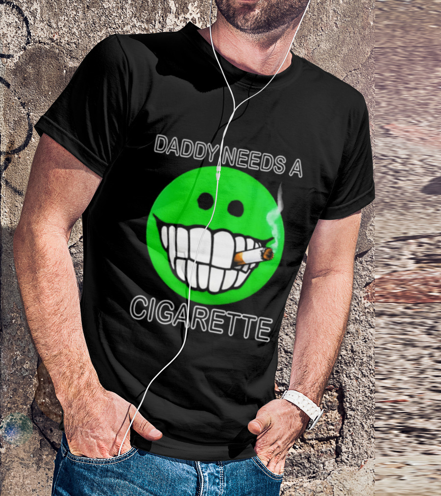 Daddy Needs A Cigarette Smiley Face Smoking Green T-Shirt