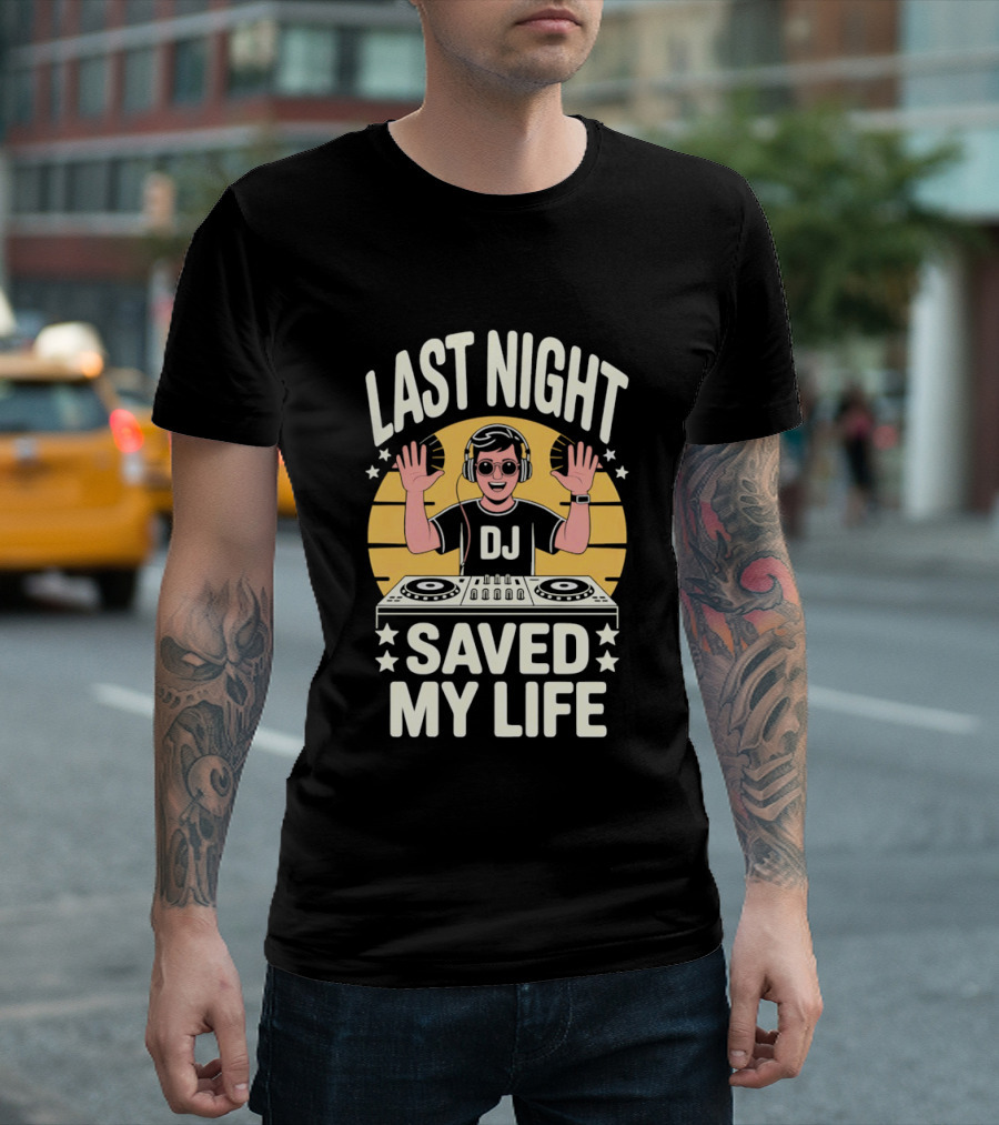 Last Night DJ Saved My Life Raising Hands T-Shirt