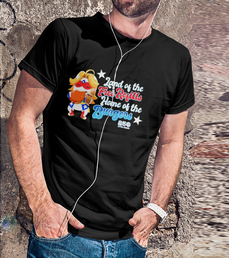 Land Of The Free Refills Home Of The Burgers 250 Two Cents T-Shirt