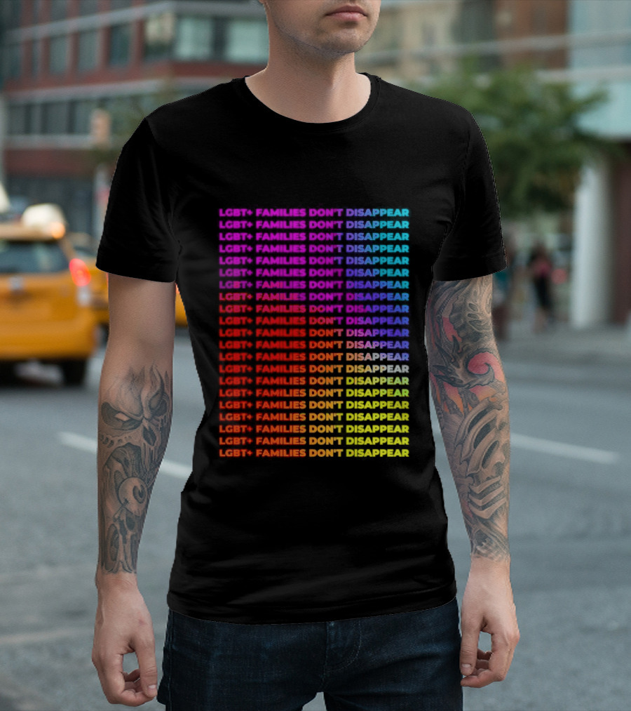 LGBT+ Families Don't Disappear Rainbow Text Pride Celebration T-Shirt