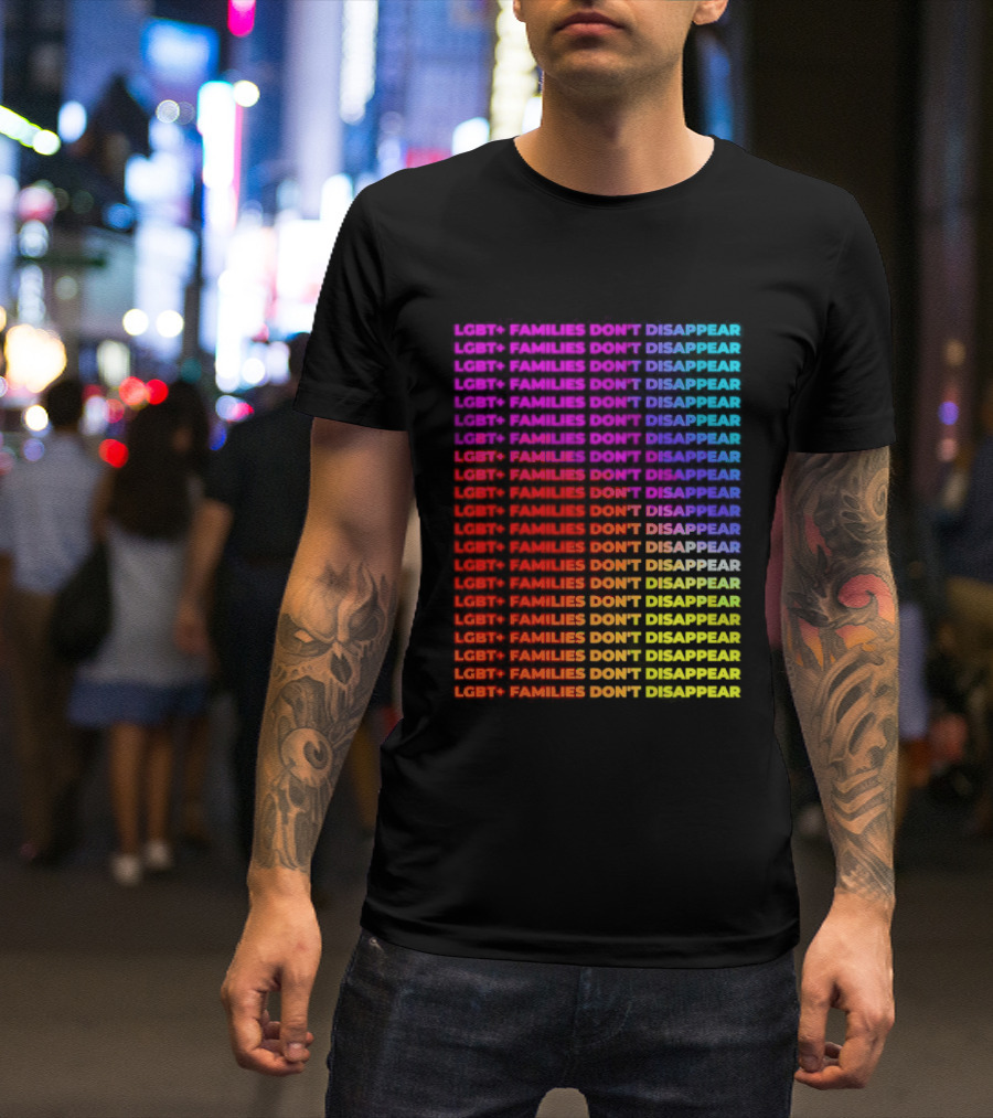 LGBT+ Families Don't Disappear Rainbow Text Pride Celebration T-Shirt