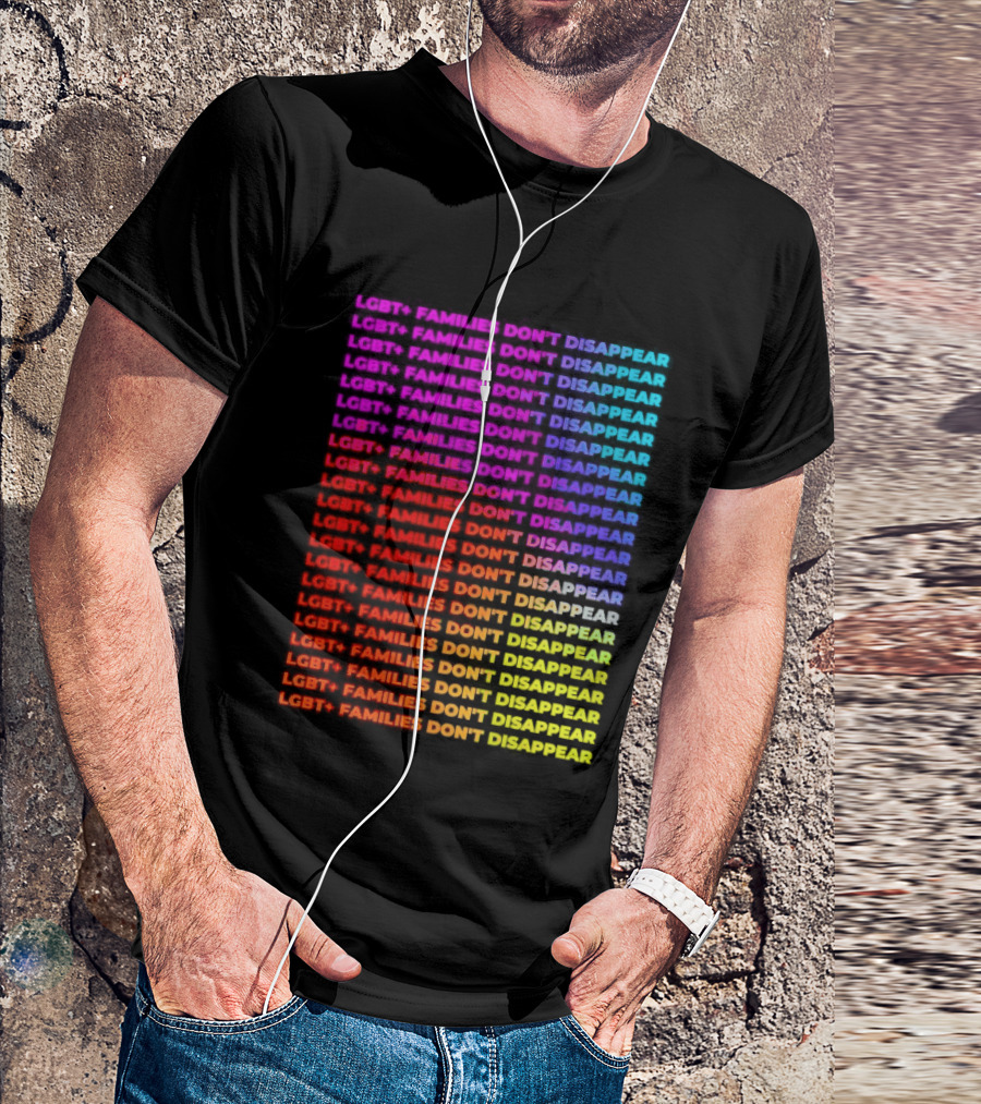 LGBT+ Families Don't Disappear Rainbow Text Pride Celebration T-Shirt