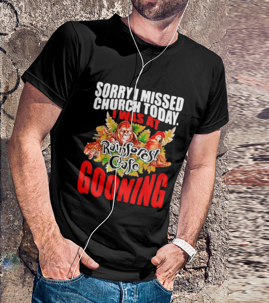 Sorry I Missed Church Today I Was At Rainforest Cafe Gooning Rainforest Animals T-Shirt