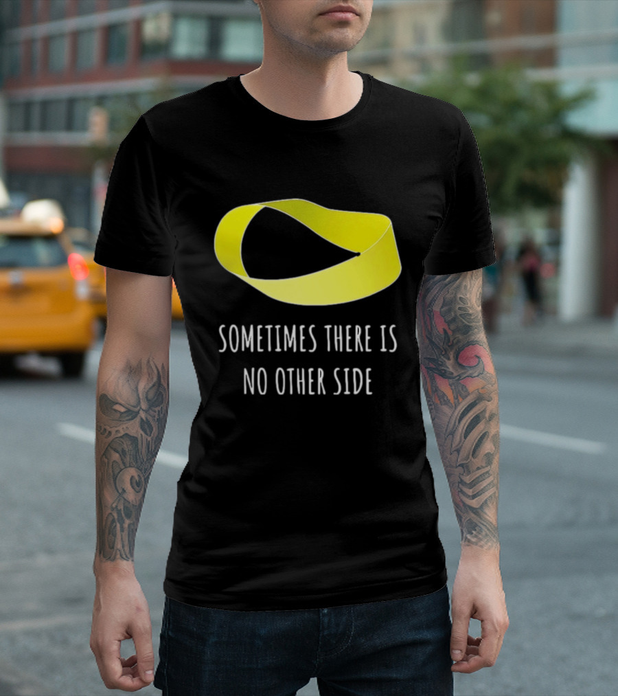 Mobius Strip Sometimes There Is No Other Side Math T-Shirt
