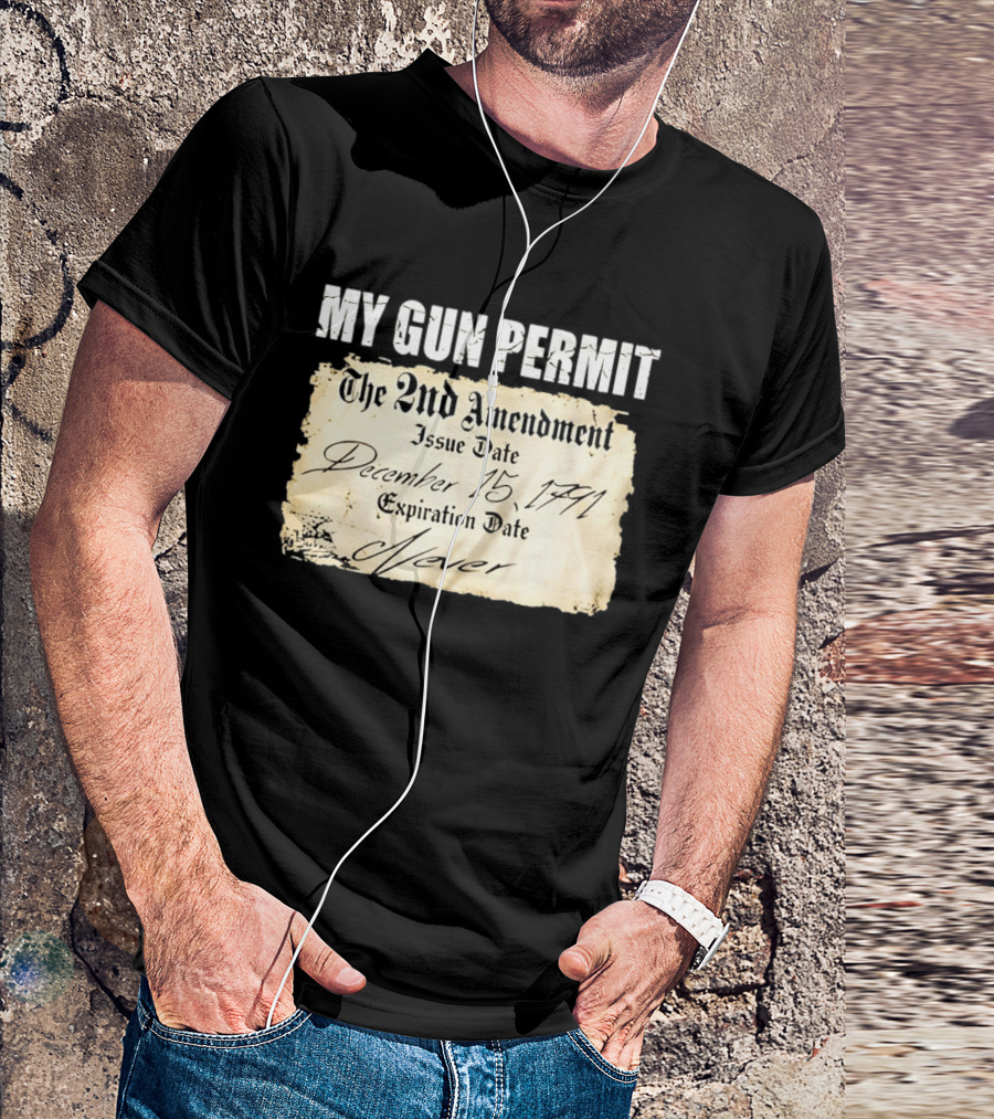 My Gun Permit The 2nd Amendment December 15 1791 Expiration Date Never T-Shirt