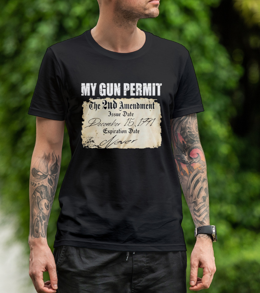 My Gun Permit The 2nd Amendment December 15 1791 Expiration Date Never T-Shirt