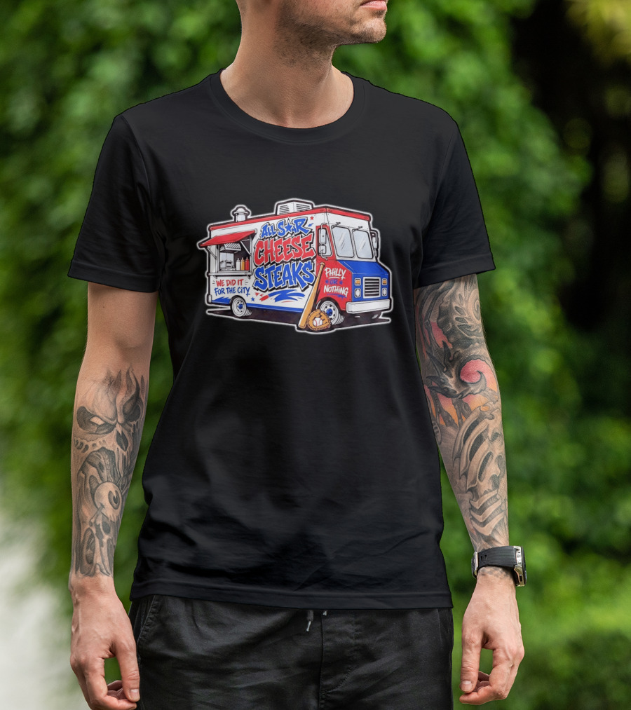 All Star Cheese Steaks Food Truck Philly Or Nothing We Did It For The City T-Shirt