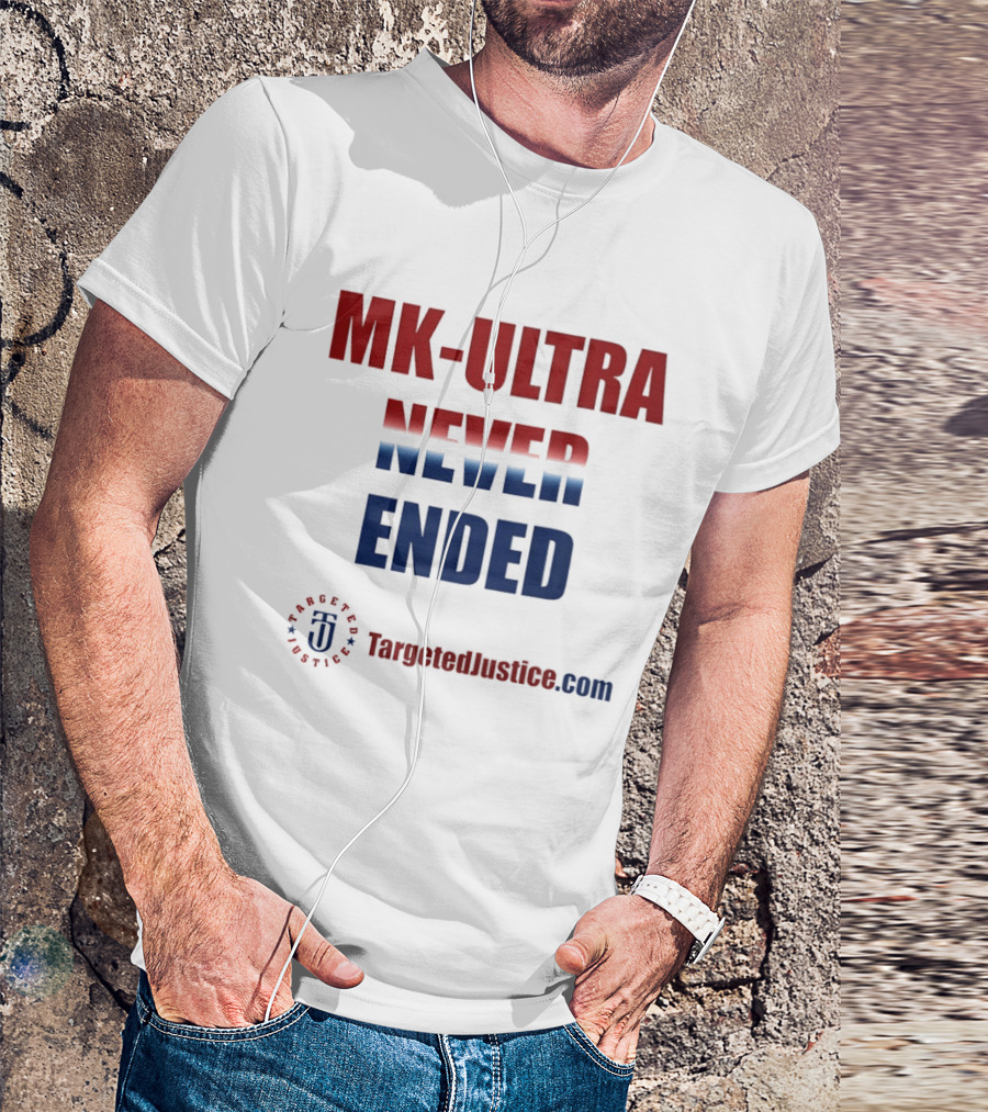 MK Ultra Never Ended TargetedJustice.com T-Shirt