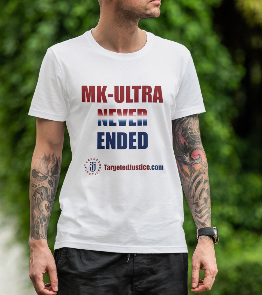 MK Ultra Never Ended TargetedJustice.com T-Shirt