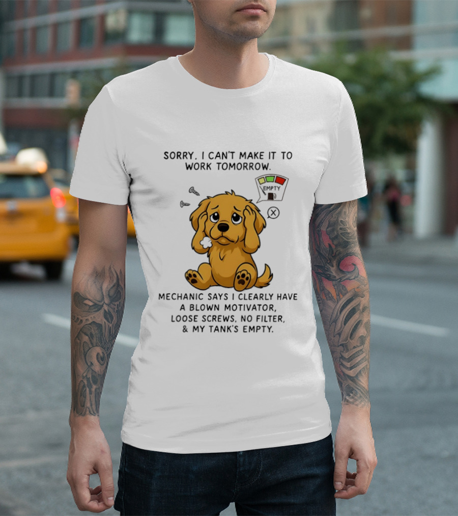 Sorry I Can't Make It To Work Tomorrow Blown Motivator Loose Screws Golden Retriever T-Shirt