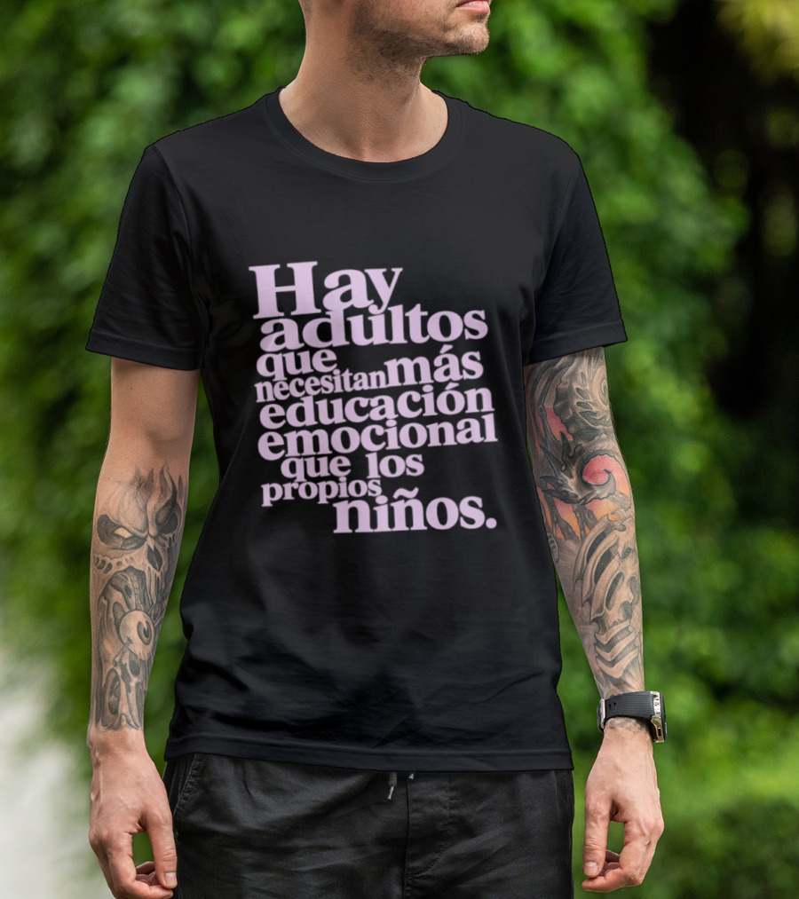 Hay Adultos Que Necesitan Más Educación Emocional Que Los Propios Niños T-Shirt