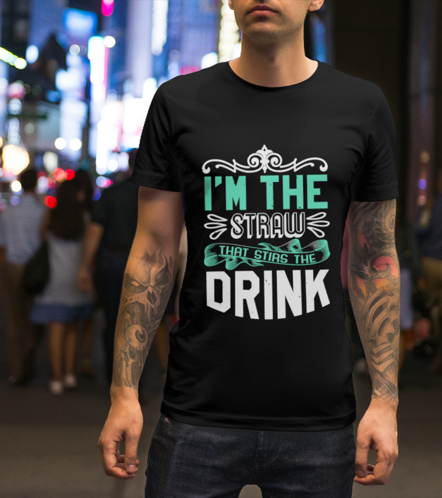 I'm The Straw That Stirs The Drink T-Shirt